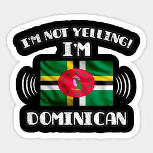 I'm Not Yelling I'm Dominican - Gift for Dominican With Roots From Dominica Sticker